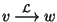 $v~{\mathop{\longrightarrow}\limits^{\cal L}}~w$