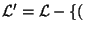 ${\cal L}^\prime = {\cal L} - \{($