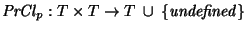 ${\it PrCl\/}\xspace_p: T \times T \rightarrow T~\cup~
{\it\{undefined\}}$