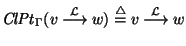 ${\it ClPt\/}\xspace_{\Gamma}(v~{\mathop{\longrightarrow}\limits^{\cal L}}~w) \stackrel{\scriptstyle \triangle}{=}v~{\mathop{\longrightarrow}\limits^{{\cal L}}}~w$
