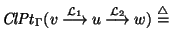 ${\it ClPt\/}\xspace_{\Gamma}( v~{\mathop{\longrightarrow}\limits^{{\cal L}_1}}~...
...{\longrightarrow}\limits^{{\cal L}_2}}~w) \stackrel{\scriptstyle \triangle}{=}~$