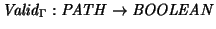 ${\it Valid\/}\xspace_{\Gamma}: {\it PATH} \rightarrow {\it BOOLEAN}$
