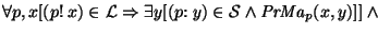 $\forall p, x [ (p{\rm !}~x) \in {\cal L} \Rightarrow \exists y [(p{\rm :}~y) \in {\cal S} \wedge {\it PrMa\/}\xspace_p(x, y)]]~\land$