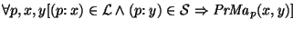 $\forall p, x, y [ (p{\rm :}~x) \in {\cal L} \wedge (p{\rm :}~y) \in {\cal S} \Rightarrow {\it PrMa\/}\xspace_p(x, y)]$