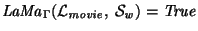 ${\it LaMa\/}\xspace_{\Gamma}({\cal L}_{\it movie\/},~{\cal S}_{\it w\/})
= {\it True\/}$