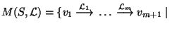 $M(S, {\cal L}) = \{ v_1~{\mathop{\longrightarrow}\limits^{{\cal L}_1}}~\ldots~{\mathop{\longrightarrow}\limits^{{\cal L}_{m}}}~v_{m+1} ~\vert~$