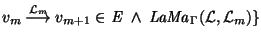 $v_{m}~{\mathop{\longrightarrow}\limits^{{\cal L}_{m}}}~v_{m+1} \in {\it E}~\land~ {\it LaMa\/}\xspace_{\Gamma}({\cal L}, {\cal L}_{m}) \}$