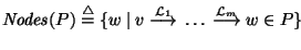 ${\it Nodes\/}\xspace(P) \stackrel{\scriptstyle \triangle}{=}\{ w ~\vert~ v~{\ma...
...s^{{\cal L}_1}}~\ldots~{\mathop{\longrightarrow}\limits^{{\cal L}_m}}~w\in P \}$