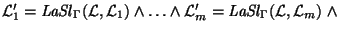 ${\cal L}_1^\prime = {\it LaSl\/}\xspace_{\Gamma}({\cal L},{\cal L}_1) \wedge \l...
...e {\cal L}_m^\prime = {\it LaSl\/}\xspace_{\Gamma}({\cal L},{\cal L}_m)\ \wedge$