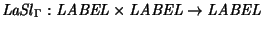 ${\it LaSl\/}\xspace_{\Gamma}:
{\it LABEL\/} \times {\it LABEL\/} \rightarrow {\it LABEL\/}$