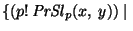 $\{(p{\rm !}~ {\it PrSl\/}\xspace_p(x,~y))~\vert~$