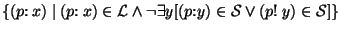$\{(p{\rm :}~ x)~\vert~(p{\rm :}~ x) \in {\cal L} \wedge \neg \exists y [(p{\rm :} y) \in {\cal S} \vee (p{\rm !}~ y) \in {\cal S}] \}$
